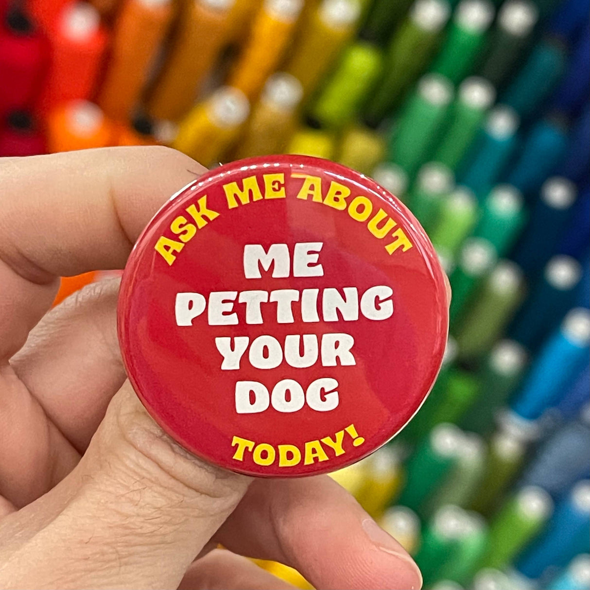 Ask Me About Me Petting Your Dog Pinback Button