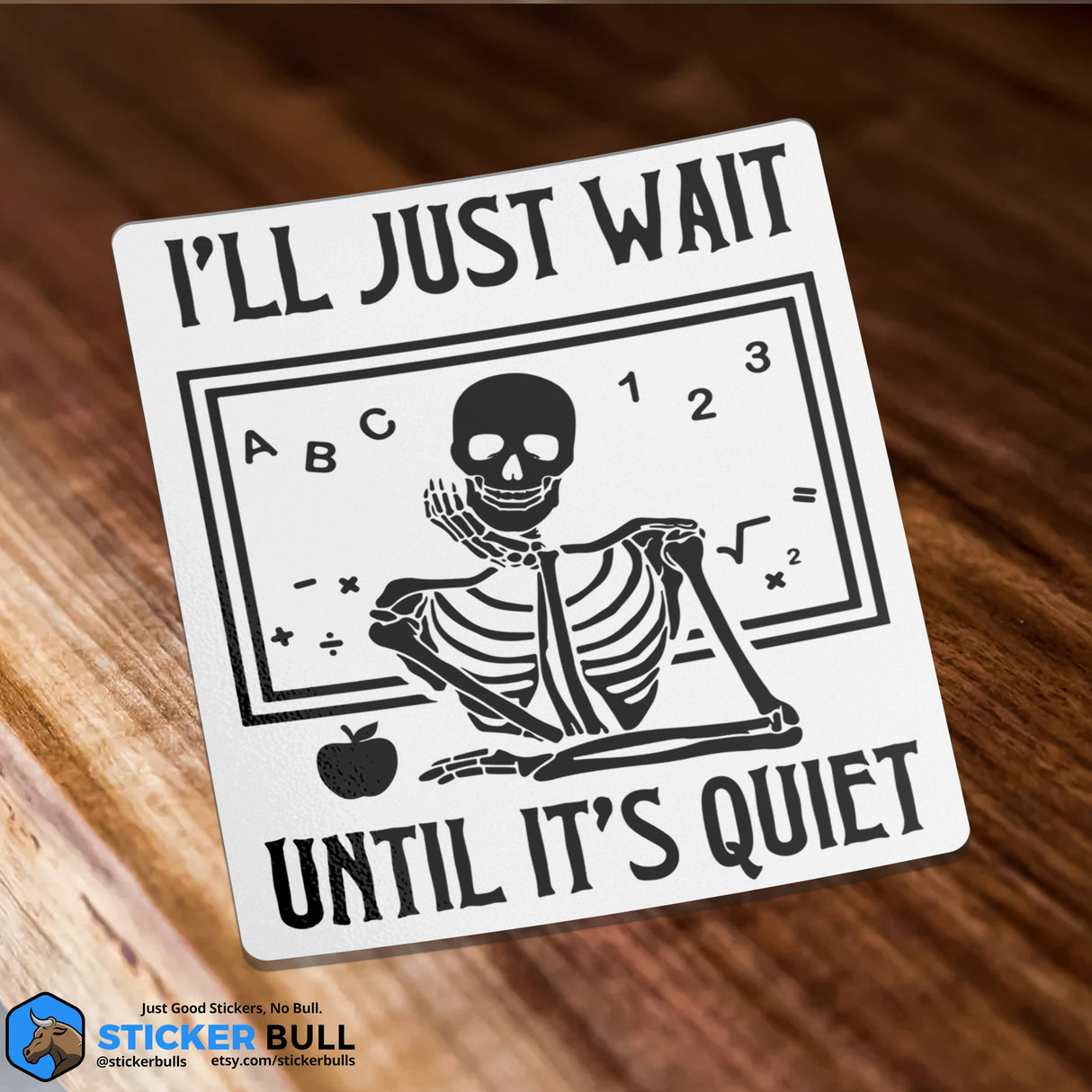 I'll Just Wait Until It's Quiet Skeleton Teacher Sticker