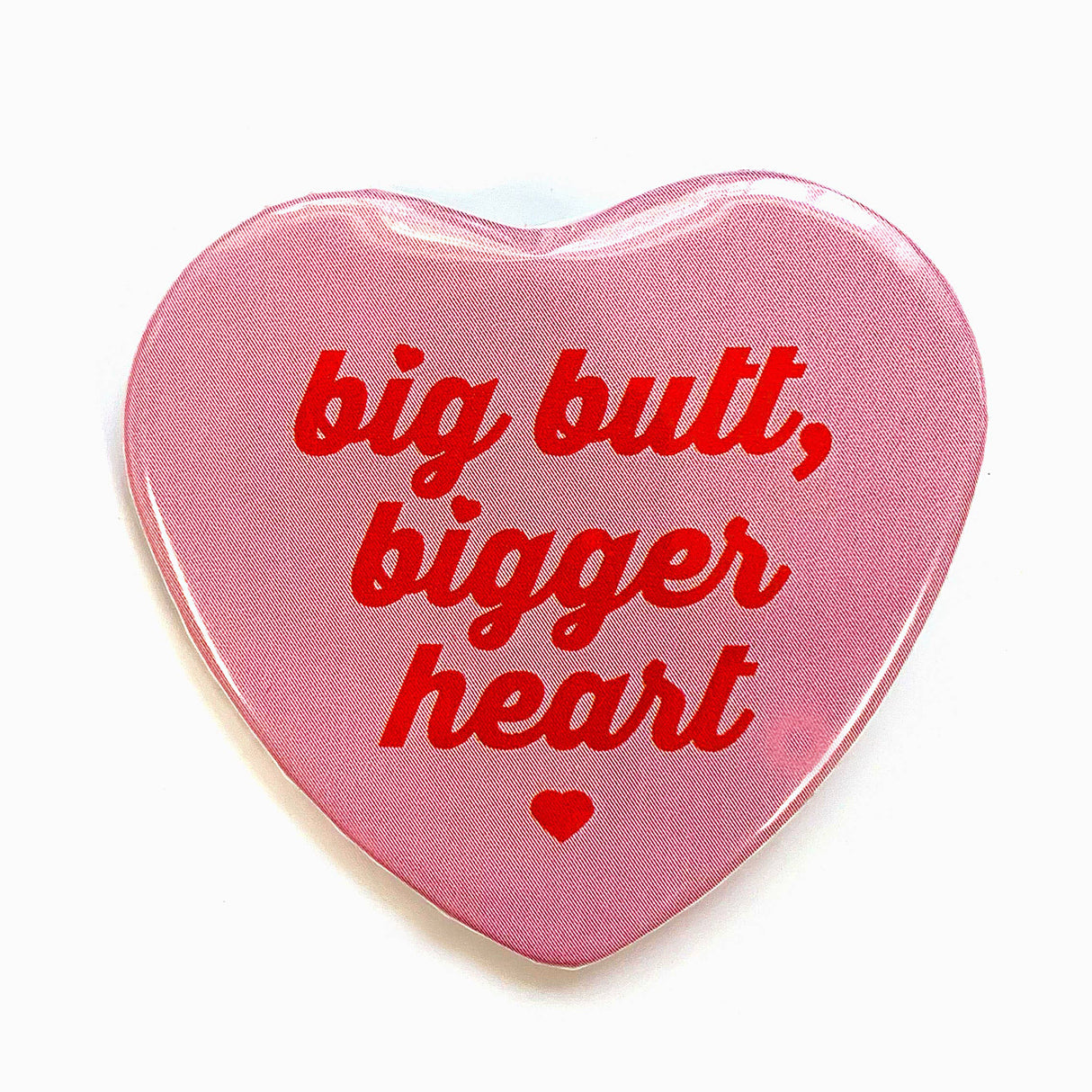 Heart Shaped Big Butt Bigger Heart Pinback Button