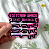 God Forbid Women Have Hobbies Sticker