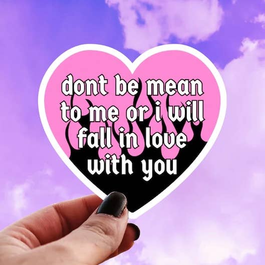Don’t Be Mean to Me I’ll Fall in Love Sticker