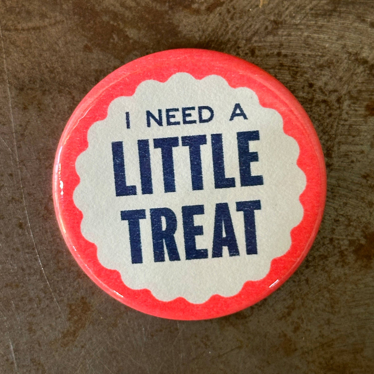 I Need A Little Treat Button