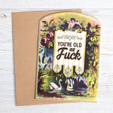 You’re Old as Fuck Birthday Card