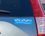 Ope, Sorry Vinyl Bumper Sticker
