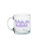 Exhale the Bullshit Glass Mug