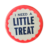 I Need A Little Treat Button