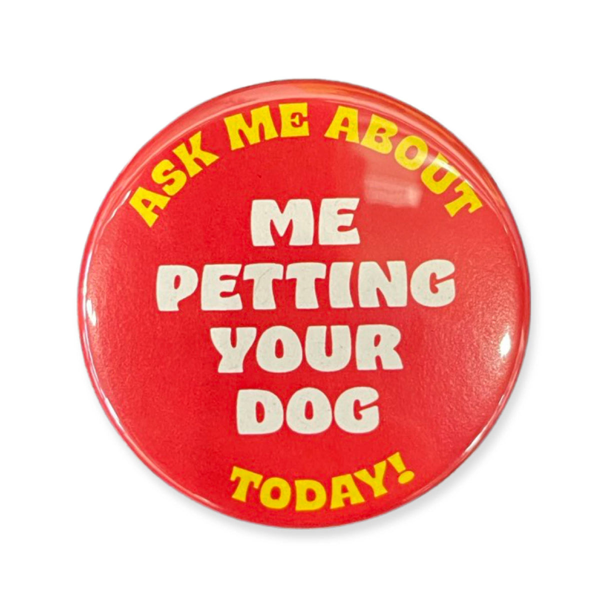 Ask Me About Me Petting Your Dog Pinback Button